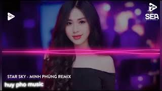 STAR SKY  MINH PHÙNG REMIX CHÚC CÁC BẠN NGHE NHẠC VUI VẺ [upl. by Giark]