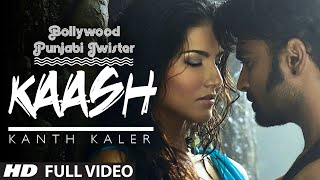 quotKaashquot Song  Kanth Kaler Ft Sunny Leone Sachiin J Joshi  Bollywood Punjabi Twister [upl. by Hinman]