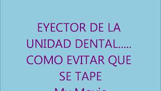 EYECTOR DE LA UNIDAD DENTAL COMO EVITAR QUE SE TAPE [upl. by Sethi230]