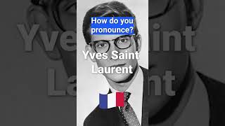 How to Pronounce Yves Saint Laurent In French PERFECTLY [upl. by Nosmas155]