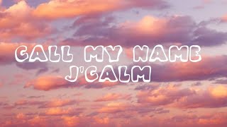 JCalm  Call my name Lyrics [upl. by Adimra]