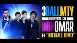 3Ball MTY Ft Don Omar  Intentalo  Official Remix Nazteer3Ball [upl. by Atterol]