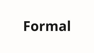 How to pronounce Formal [upl. by Valencia408]