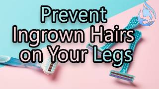 How to Prevent Ingrown Hairs on Your Legs [upl. by Ailev]