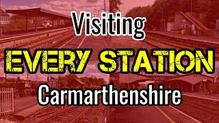 All 17 Carmarthenshire Railway Stations visiting EVERY station [upl. by Aurelio]