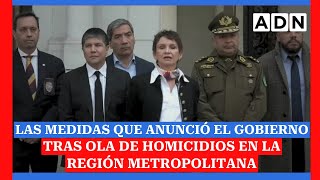 LAS MEDIDAS que anunció el Gobierno tras ola de homicidios en la Región Metropolitana [upl. by Odlanar]