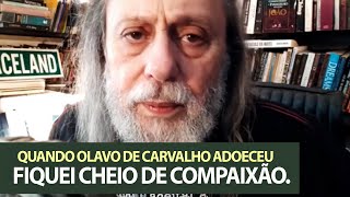 Quando Olavo de Carvalho adoeceu fiquei cheio de compaixão [upl. by Atnuahsal]