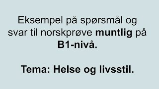 Video 7 Eksempel på spørsmål og svar til norskprøve muntlig på B1nivå Tema Helse og livsstil [upl. by Uolymme]