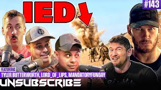 Surviving An IED Explosion ft Mandatory Funday Tyler Butterworth amp LordOfLips  Unsubscribe Ep 143 [upl. by Adierf]