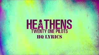 TWENTY ONE PILOTS  HEATHENS LYRICS HQ [upl. by Perloff]