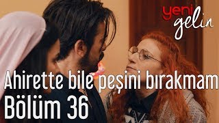 Yeni Gelin 36 Bölüm  Ahirette Bile Peşini Bırakmam [upl. by Onid]