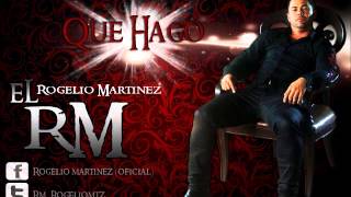 Rogelio Martinez El RM  Que Hago [upl. by Orodisi194]