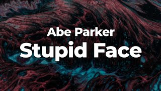 Abe Parker  Stupid Face LetraLyrics  Official Music Video [upl. by Nevile788]