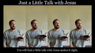 Just a Little Talk with Jesus [upl. by Gladdy]