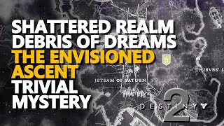 Shattered Realm Debris of Dreams Trivial Mystery Destiny 2 The Envisioned Ascent [upl. by Anined]