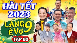 Hài Tết 2023  LÀNG Ế VỢ 9  Tập 2  Phim Hài Tết Mới Hay Nhất 2023  Chiến Thắng Bình Trọng [upl. by Erfert279]