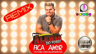 ALEMÃO DO FORRÓ  FICA AMOR REMIX DJ ALAN HENRIQUE [upl. by Gurl]