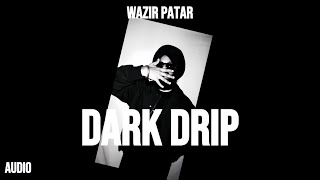 Dark Drip Audio Track By Wazir Patar [upl. by Nirik]