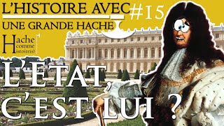 quotLEtat cest moi quot LHistoire avec une grande Hache ep15 Haches comme Histoires n°3 [upl. by Ellison]