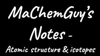 MaChemGuys NOTES  Atomic Structure amp Isotopes [upl. by Jennilee]