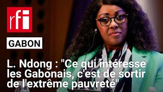 Laurence Ndong  «Ce qui intéresse les Gabonais aujourdhui cest de sortir de lextrême pauvreté» [upl. by Llerrad]