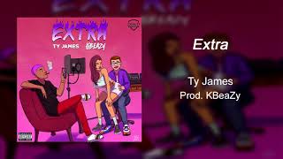 Ty James  Extra  Prod KBeaZy [upl. by Ardehs]