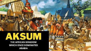 Aksum The African Kingdom Which Once Dominated Arabia [upl. by Siuqcram111]