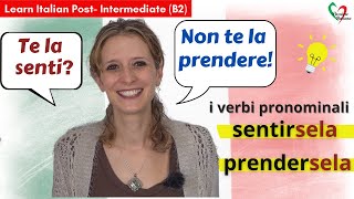 7 Learn Italian PostIntermediate B2 I verbi pronominali sentirsela e prendersela [upl. by Vivianne]