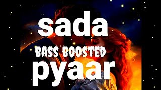 SADA PYAR  BASS BOOSTED  🔊🔊🔊🔊 [upl. by Annahaj]