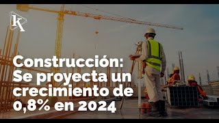 Se proyecta que el sector de construcción crezca en 2024 [upl. by Otte]