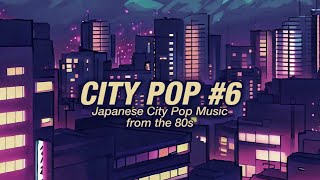 CITY POP  80s  24 Minutes of Japanese City Pop 6 [upl. by Ielirol434]