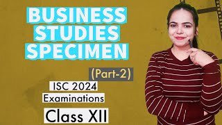 BUSINESS STUDIES SPECIMEN PAPER  Part2 ISC 2024 EXAMINATIONS for Class 12 [upl. by Eivla]