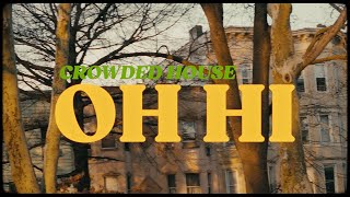 CROWDED HOUSE  OH HI OFFICIAL MUSIC VIDEO [upl. by Zealand651]