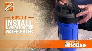 How to Install a Whole House Water Filter  The Home Depot [upl. by Polky]