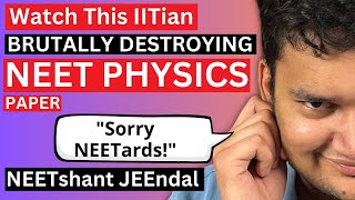 NEET Physics Paper BRUTALLY Destroyed by an IITian [upl. by Gustafson]