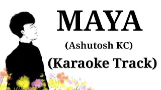 MAYA  Ashutosh KC  Karaoke Track  With Lyrics  Unplugged [upl. by Lettie765]