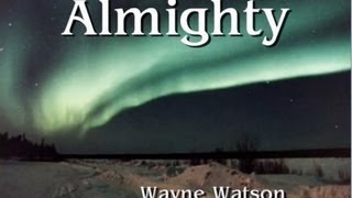 Almighty  Wayne Watson Lyrics [upl. by Eedissac]