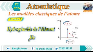 Les modèles classiques de l’atome Hydrogénoïde de l’élément 2He exercice 3 [upl. by Suoivatco]