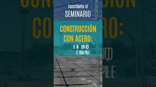 Seminario Construcción con Estructuras de Acero  Un Enfoque Completo [upl. by Atinod]