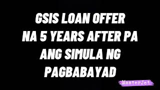 ANG GSIS LOAN NA AFTER 5 YEARS PA ANG SIMULA NG PAGBABAYAD [upl. by Egdirdle]