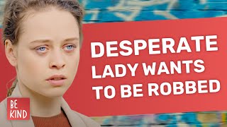 Desperate woman wants to be robbed  BeKindofficial [upl. by Nnylav]