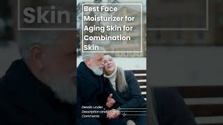 Best Face Moisturizer for Aging Skin for Combination Skin [upl. by Merline]