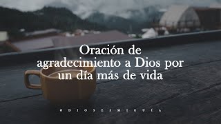 Oración de agradecimiento a Dios por un día más de vida  Dios es mi Guía [upl. by Razid458]