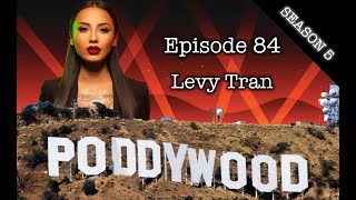 Episode 84  Poddywood Interviews Levy Tran [upl. by Chane13]