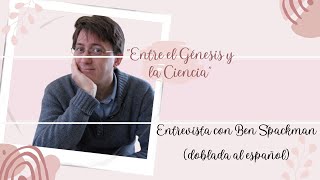 quotEntre el Génesis y la Cienciaquot Entrevista con Ben Spackman doblada al español spackman lds [upl. by Llenrod]