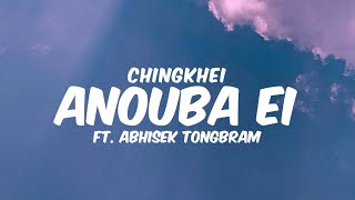 Anouba Ei  Chingkhei ft Abhisek Tongbram  Lyrics [upl. by Fons]