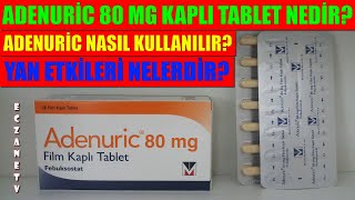 Adenuric 80 Mg Film Kaplı Tablet Nedir Adenuricin Yan Etkileri Nedir Adenuric Nasıl Kullanılır [upl. by Iadam344]