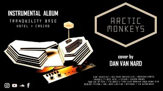 Arctic Monkeys  Tranquility Base Hotel amp Casino FULL ALBUM Instrumental Cover  Lyrics [upl. by Iolande]