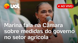 🔴 Marina Silva esclarece na Câmara medidas do governo Lula no setor agrícola acompanhe ao vivo [upl. by Mattah]