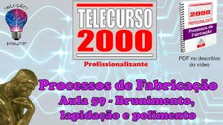 Telecurso 2000  Processos de Fabricação  59 Brunimento lapidação e polimento [upl. by Ahsillek]